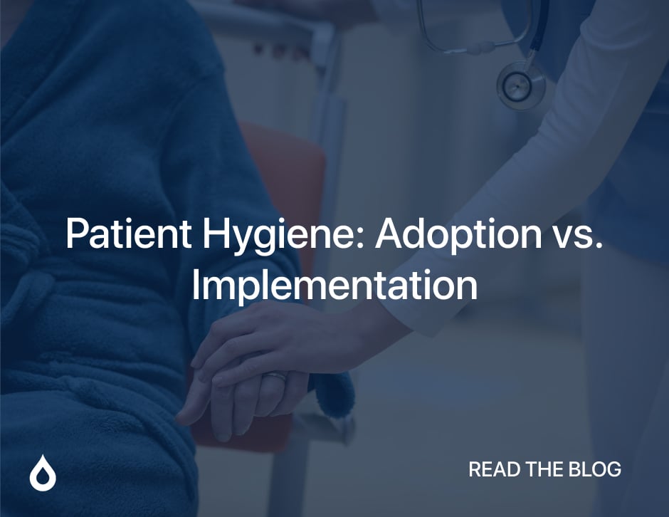 Doctor supporting patient during care – blog on patient hygiene adoption vs implementation